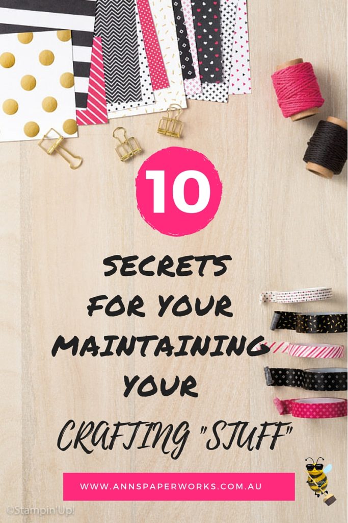 Ten secrets for maintaining your crafting stuff, Stampin' Up! Ann's PaperWorks Ann Lewis Stampin' Up! (Aus)