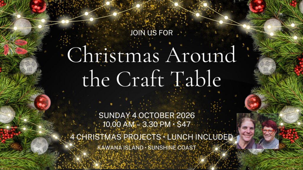 Christmas Around the Craft Table class with Ann Lewis and Christine Josti, Sunday 4 October 2026 on Kawana Island, Sunshine Coast.